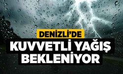 Denizli’de kuvvetli yağış bekleniyor