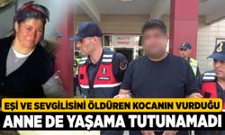 Eşi ve Sevgilisini Öldüren Kocanın Vurduğu Anne de Yaşama Tutunamadı