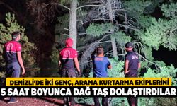 Denizli'de İki Genç, Arama Kurtarma Ekiplerini 5 Saat Boyunca Dağ Taş Dolaştırdılar