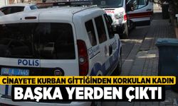 Cinayete kurban gittiğinden korkulan kadın başka yerden çıktı