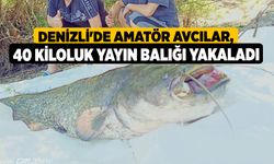 Denizli'de amatör avcılar, 40 kiloluk yayın balığı yakaladı