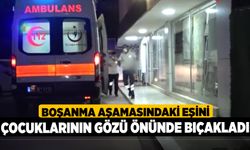 Boşanma Aşamasındaki Eşini Çocuklarının Gözü Önünde Bıçakladı