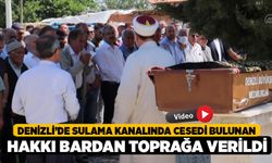 Denizli’de Sulama Kanalında Cesedi Bulunan Hakkı Bardan Toprağa Verildi