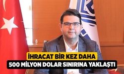 İhracat Bir Kez Daha 500 Milyon Dolar Sınırına Yaklaştı