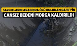 Sazlıkların Arasında Ölü Bulunan Rafet’in Cansız Bedeni Morga Kaldırıldı