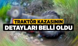 Traktör Kazasının Detayları Belli Oldu