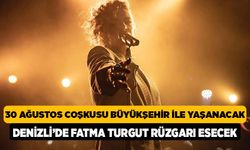 30 Ağustos Coşkusu Büyükşehir İle Yaşanacak Denizli’de Fatma Turgut Rüzgarı Esecek