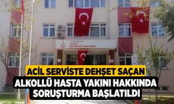 Acil Serviste Dehşet Saçan Alkollü Hasta Yakını Hakkında Soruşturma Başlatıldı