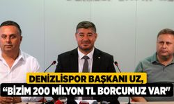 Denizlispor Başkanı Uz, “Bizim 200 milyon TL borcumuz var"