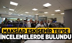 Maksiad Eskişehir Teı’de İncelemelerde Bulundu