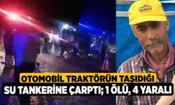 Otomobil traktörün taşıdığı su tankerine çarptı; 1 ölü, 4 yaralı