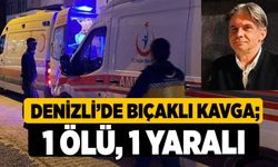 Denizli’de Bıçaklı Kavga; 1 Ölü, 1 Yaralı