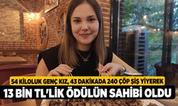 54 kiloluk genç kız, 43 dakikada 240 çöp şiş yiyerek 13 bin TL'lik ödülün sahibi oldu