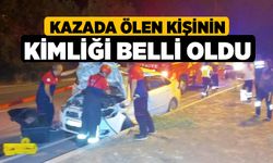 Kazada Ölen Kişinin Kimliği Belli Oldu