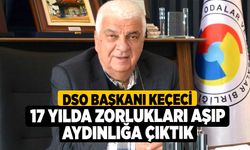 DSO Başkanı Keçeci 17 Yılda Zorlukları Aşıp Aydınlığa Çıktık