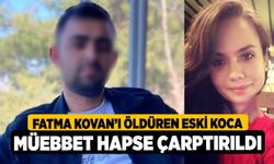 Fatma Kovan’ı Öldüren Eski Koca Müebbet Hapse Çarptırıldı