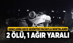 Gençlerin gece gezintisi faciayla noktalandı: 2 ölü, 1 ağır yaralı