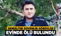 Denizli’de Güvenlik Görevlisi Evinde Ölü Bulundu