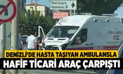 Denizli'de Hasta taşıyan ambulansla hafif ticari araç çarpıştı