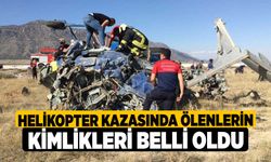 Helikopter kazasında ölenlerin kimlikleri belli oldu