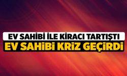 Kiracıyla Tartıştı Sinir Krizi Geçirdi