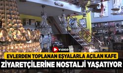 Evlerden toplanan eşyalarla açılan kafe ziyaretçilerine nostalji yaşatıyor