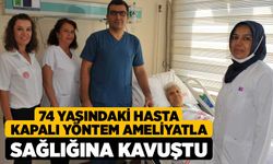 74 Yaşındaki Hasta Kapalı Yöntem Ameliyatla Sağlığına Kavuştu