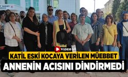 Katil eski kocaya verilen müebbet annenin acısını dindirmedi