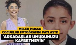 Melek Mosso çocukluk fotoğrafını paylaştı! 'Arkadaşlar umudunuzu kaybetmeyin'