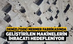 Denizli'deki mermer fabrikasında geliştirilen makinelerin ihracatı hedefleniyor