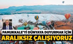 Örki, Pamukkale'yi Dünyaya Duyurmak İçin Aralıksız Çalışıyoruz