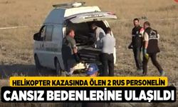 Helikopter kazasında ölen 2 Rus personelin cansız bedenlerine ulaşıldı