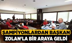 Şampiyonlardan Başkan Zolan'la Bir Araya Geldi