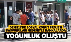 Denizli'de Sosyal Konut Projesi Başvuruları Nedeniyle Bankalarda Yoğunluk Oluştu