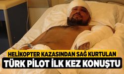 Helikopter Kazasından Sağ Kurtulan Türk Pilot İlk Kez Konuştu