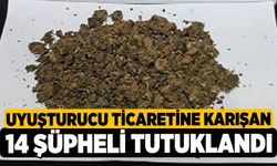 Uyuşturucu Ticaretine Karışan 14 Şüpheli Tutuklandı