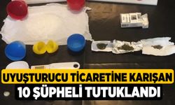 Uyuşturucu Ticaretine Karışan 10 Şüpheli Tutuklandı