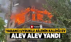 Yabancı Uyruklu Ailenin Kaldığı Ev Alev Alev Yandı