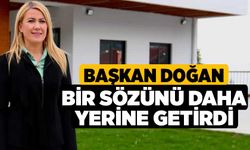 Başkan Doğan Bir Sözünü Daha Yerine Getirdi