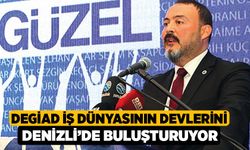 DEGİAD iş dünyasının devlerini Denizli’de buluşturuyor