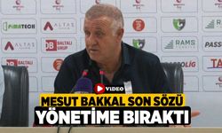 Mesut Bakkal son sözü yönetime bıraktı