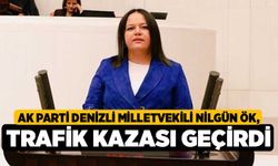 AK Parti Denizli Milletvekili Nilgün Ök, trafik kazası geçirdi