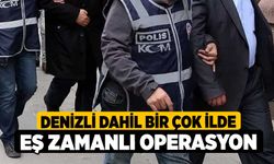 Denizli Dahil Bir Çok İlde Eş Zamanlı Operasyon