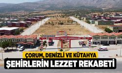 Çorum, Denizli ve Kütahya, Şehirlerin Lezzet Rekabeti