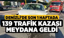 Denizli'de son 1 haftada 139 trafik kazası meydana geldi