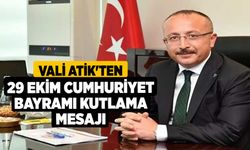 Vali Atik'ten 29 Ekim Cumhuriyet Bayramı Kutlama mesajı