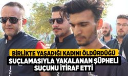 Birlikte Yaşadığı Kadını Öldürdüğü Suçlamasıyla Yakalanan Şüpheli Suçunu İtiraf Etti