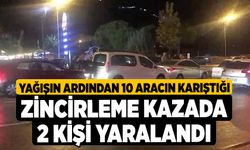 Yağışın ardından 10 aracın karıştığı zincirleme kazada 2 kişi yaralandı