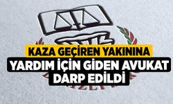 Kaza geçiren yakınına yardım için giden avukat darp edildi