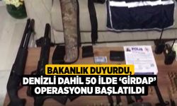 Bakanlık duyurdu: Denizli Dahil 50 ilde ‘Girdap’ Operasyonu Başlatıldı